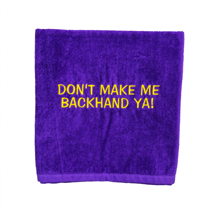 Tennis Towel - Don't Make Me Backhand Ya!