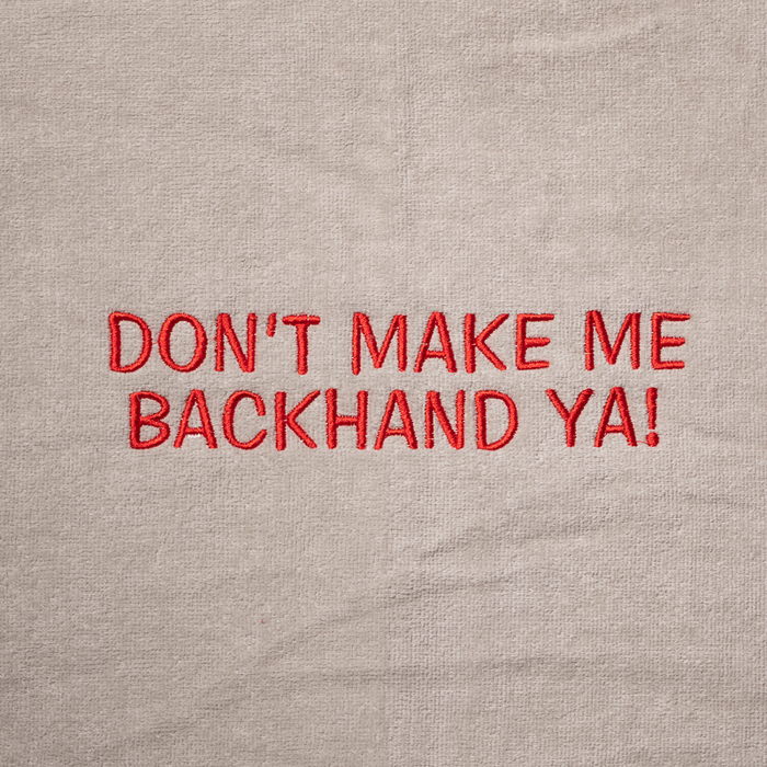 Tennis Towel - Don't Make Me Backhand Ya!